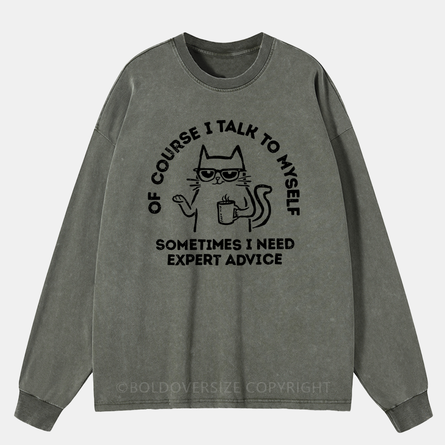 Vintage Of Course I Talk To Myself — Sometimes I Need Expert Advice. Washed Long Sleeve Shirt
