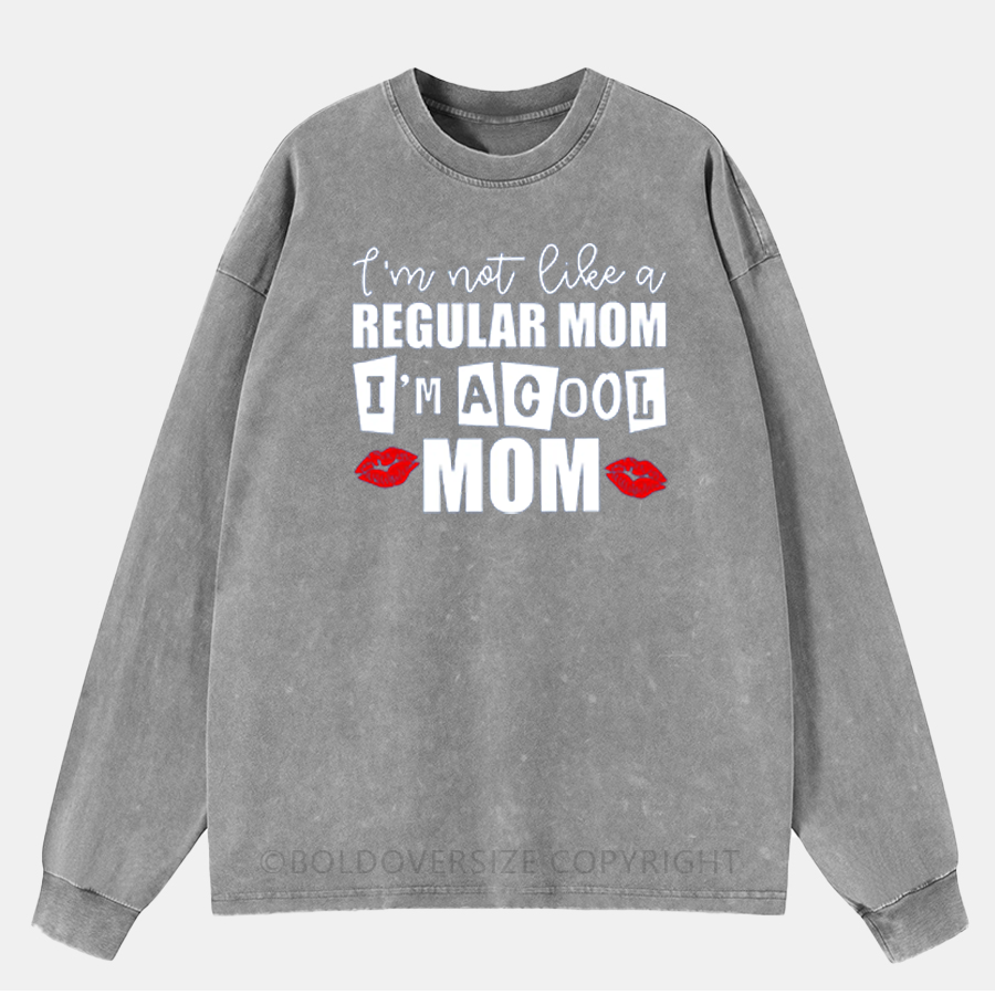 Vintage I Am Not Like A Regular Mom I'M A Cool Mom Washed Long Sleeve Shirt