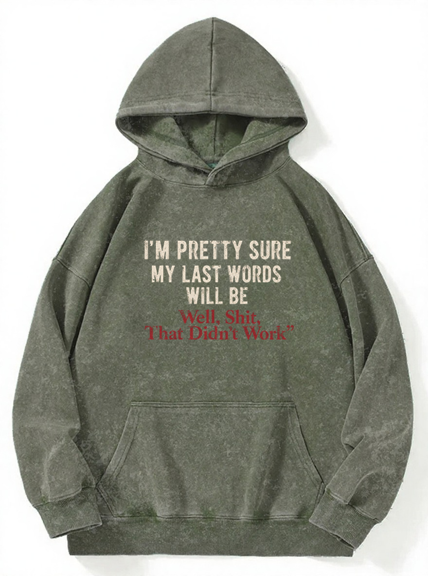 Vintage I'M Pretty Sure My Last Words Will Be Washed Hoodie
