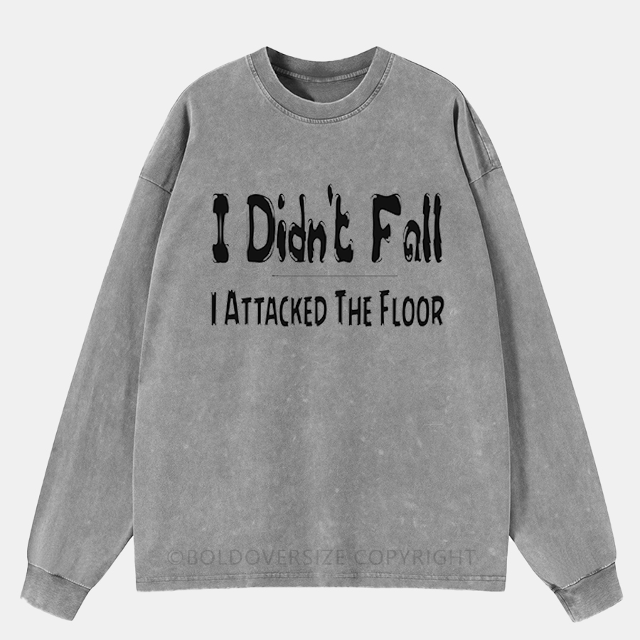 Vintage I Didn'T Fall I Attacked The Floor Washed Long Sleeve Shirt