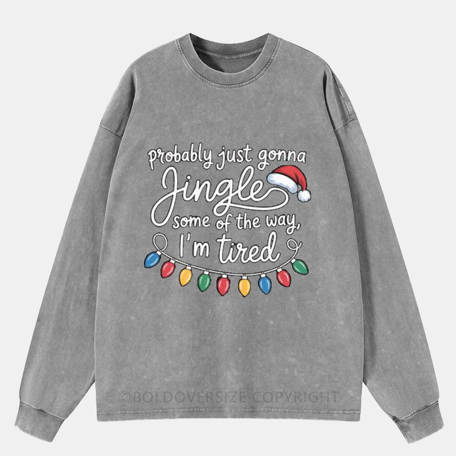 Vintage Probably Just Going To Jingle Some Of The Way Washed Long Sleeve Shirt
