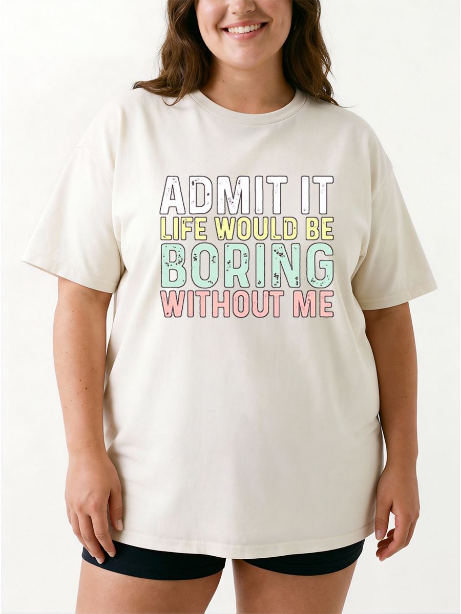 Vintage Admit It Life Would Be Boring Without Me Oversize Graphic Tee