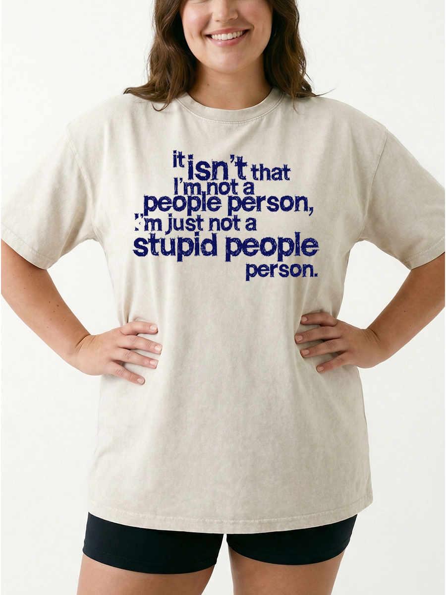 Vintage It Isn'T That I'M Not A People Person, I'M Just Not A Stupid People Person Washed T-Shirt