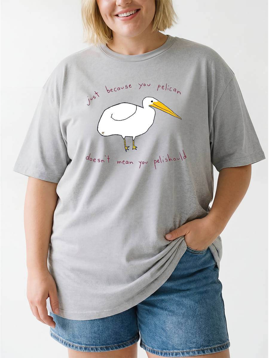 Vintage Just Because You Pelican Doesn'T Mean You Pelishould Oversize Graphic Tee