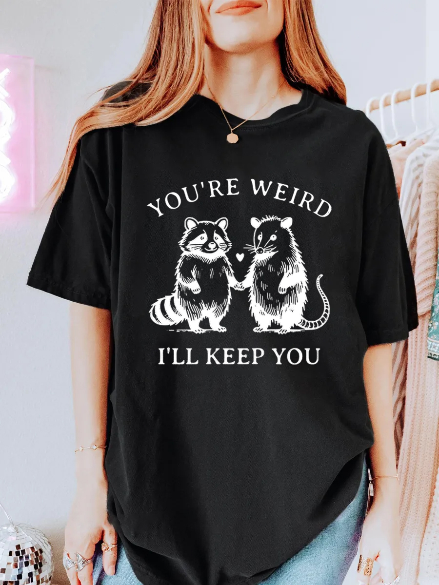 Vintage You'Re Weird I'Ll Keep You Oversize Graphic Tee