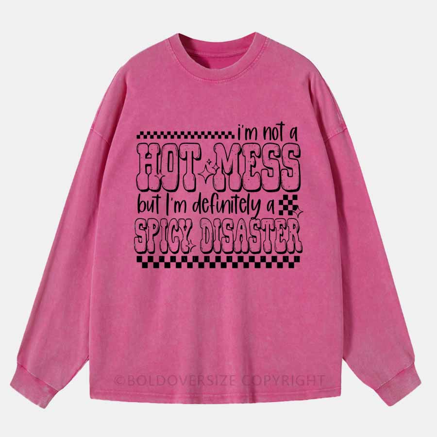 Vintage I'm Not A Hot Mess But I'm Definitely A Spicy Disaster Washed Long Sleeve Shirt