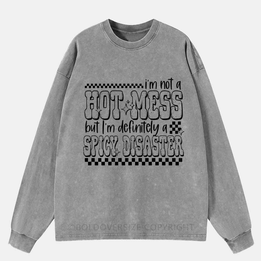 Vintage I'm Not A Hot Mess But I'm Definitely A Spicy Disaster Washed Long Sleeve Shirt