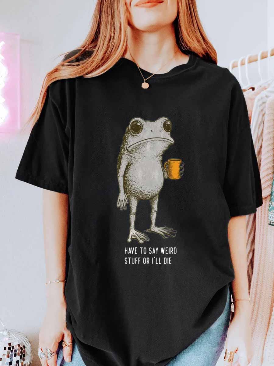 Vintage I Have To Say Weird Stuff Or I’ll Die Oversize Graphic Tee
