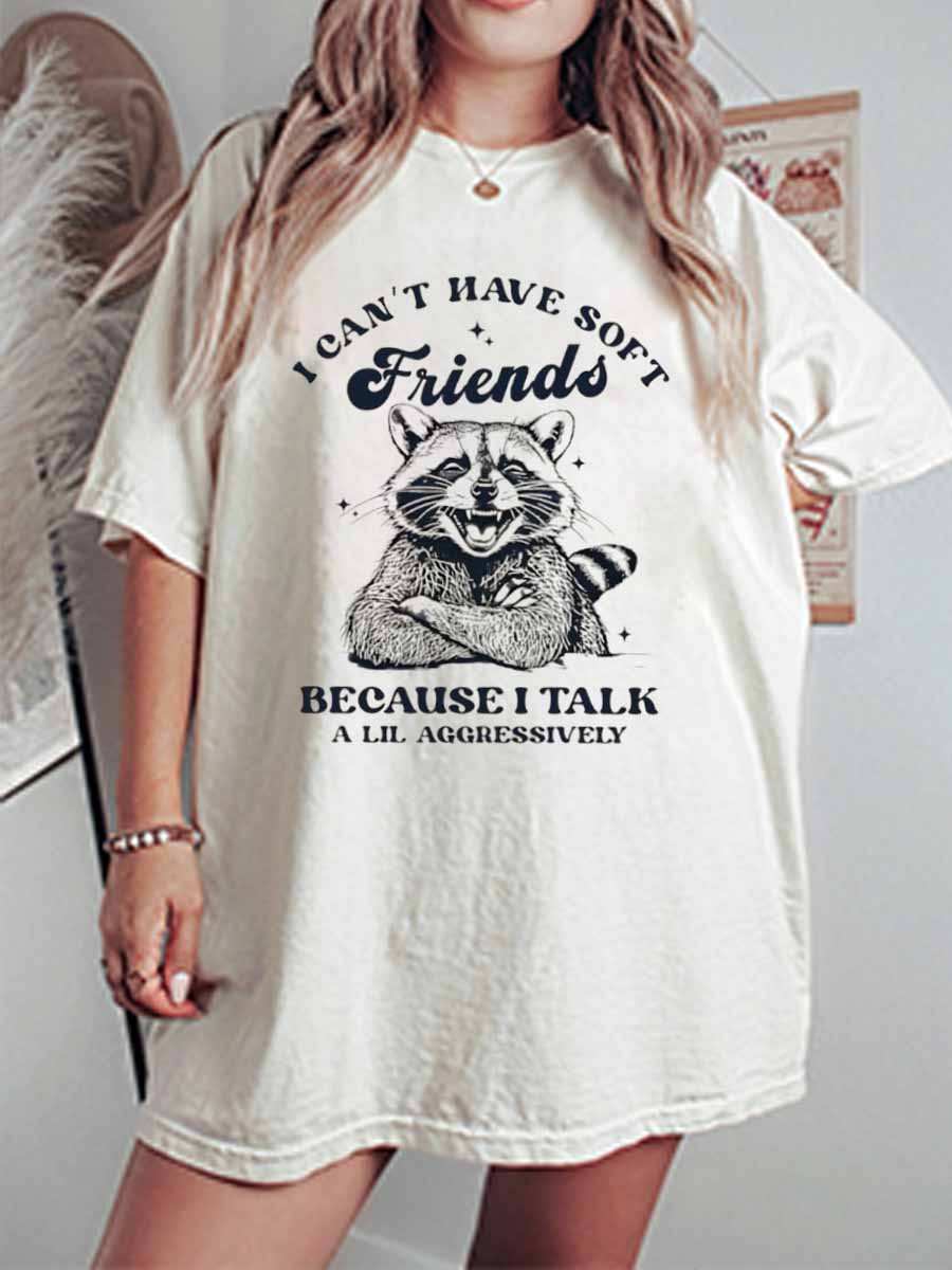 Vintage I Can’t Have Soft Friends Because I Talk A Lil Aggressively Oversize Graphic Tee