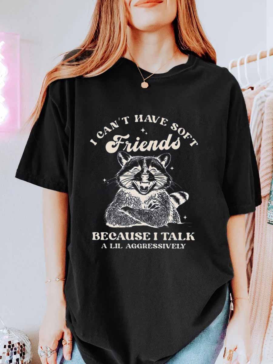 Vintage I Can’t Have Soft Friends Because I Talk A Lil Aggressively Oversize Graphic Tee