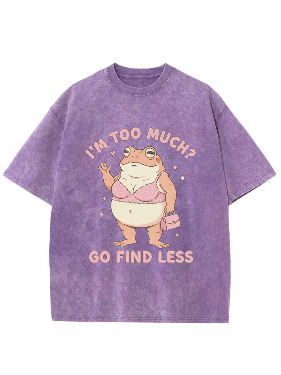 Vintage I’M Too Much? — Go Find Less Oversize Washed T-Shirt