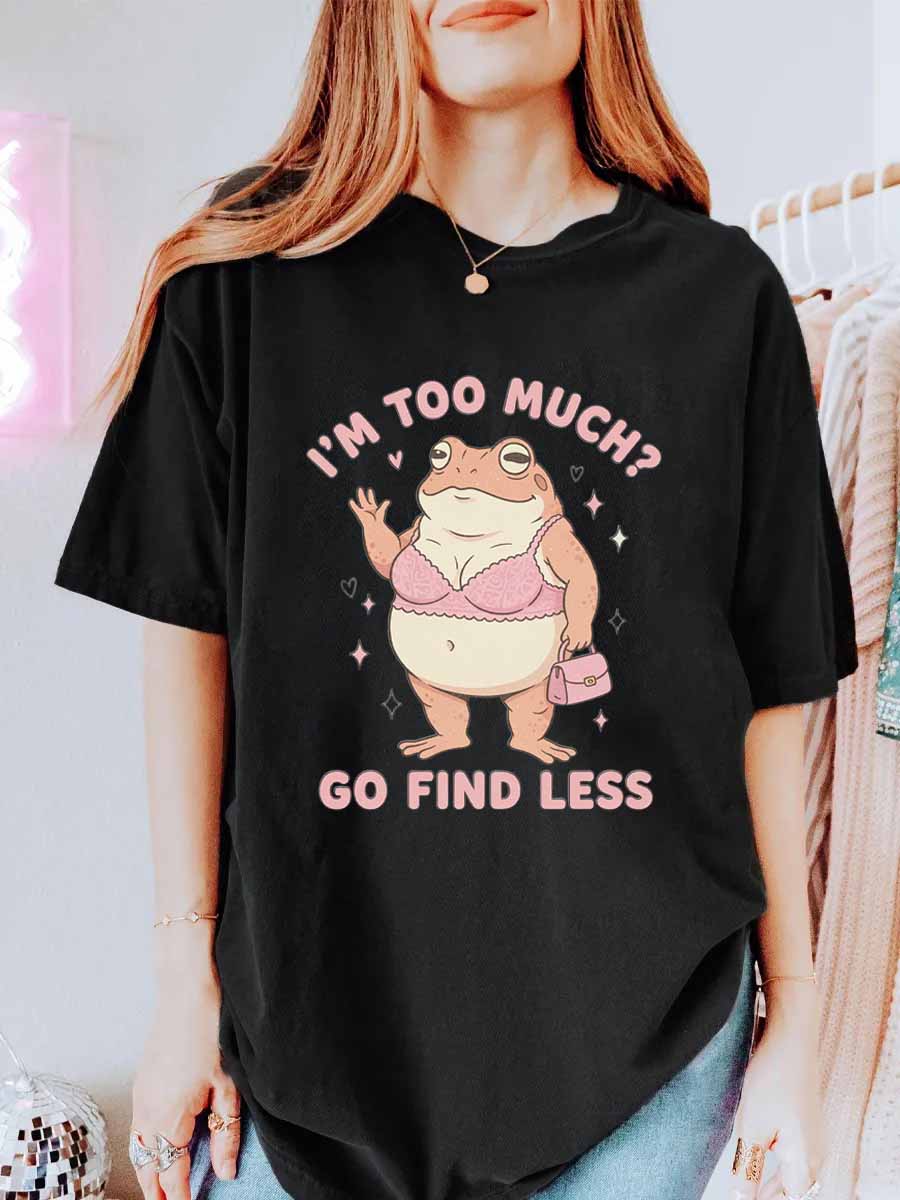 Vintage I’M Too Much? — Go Find Less Oversize Graphic Tee