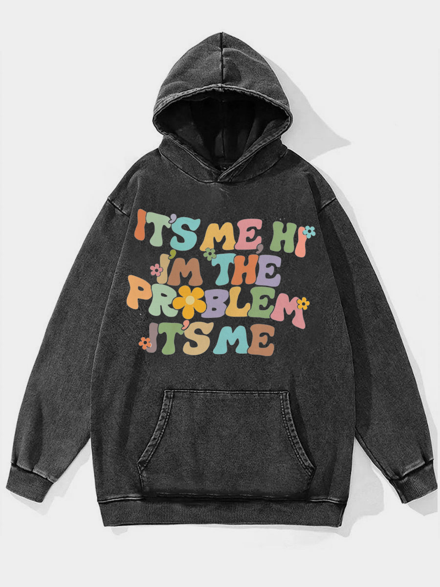 It'S Me Hi I'M The Problem Washed Hoodie