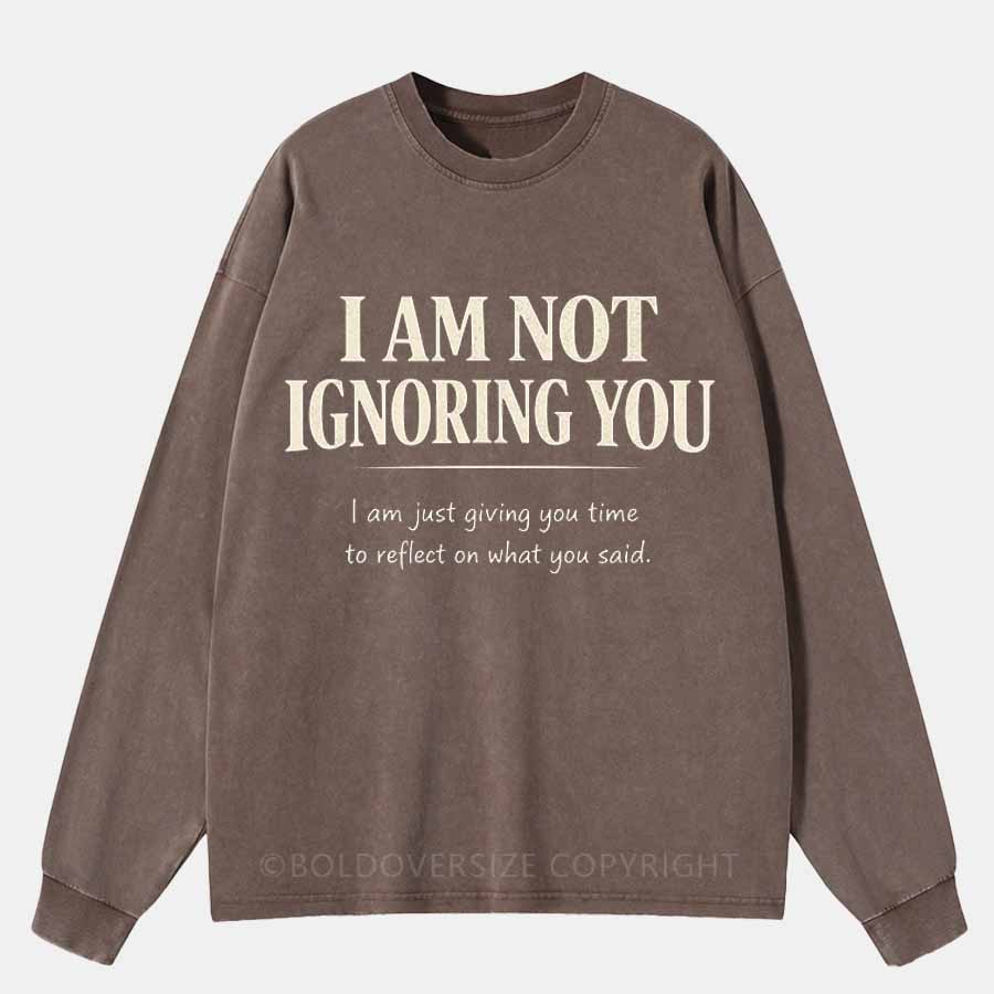 Vintage I Am Not Ignoring You Washed Long Sleeve Shirt