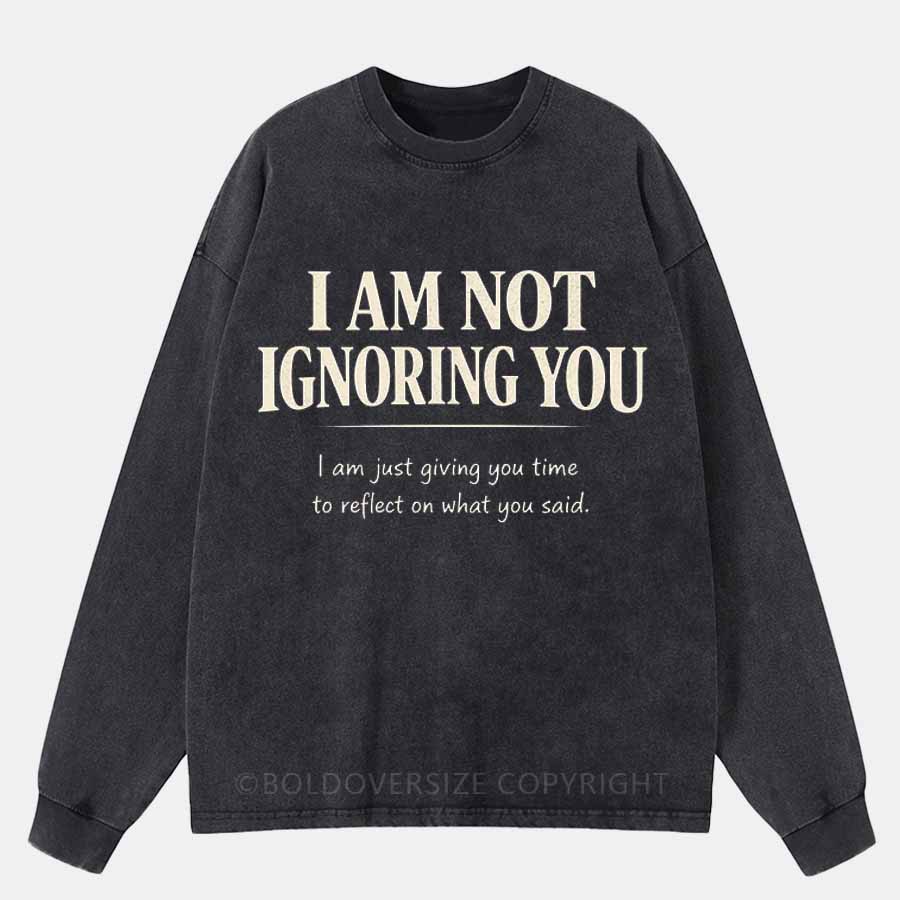 Vintage I Am Not Ignoring You Washed Long Sleeve Shirt