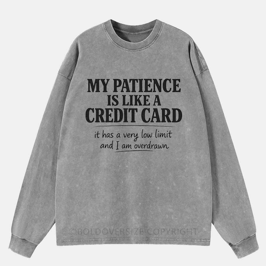Vintage My Patience Is Like A Credit Card Washed Long Sleeve Shirt