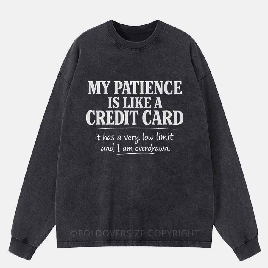Vintage My Patience Is Like A Credit Card Washed Long Sleeve Shirt