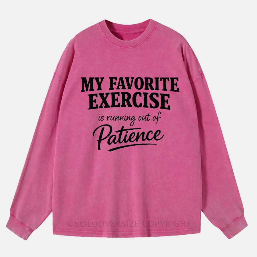 Vintage My Favorite Exercise Is Running Out Of Patience Washed Long Sleeve Shirt