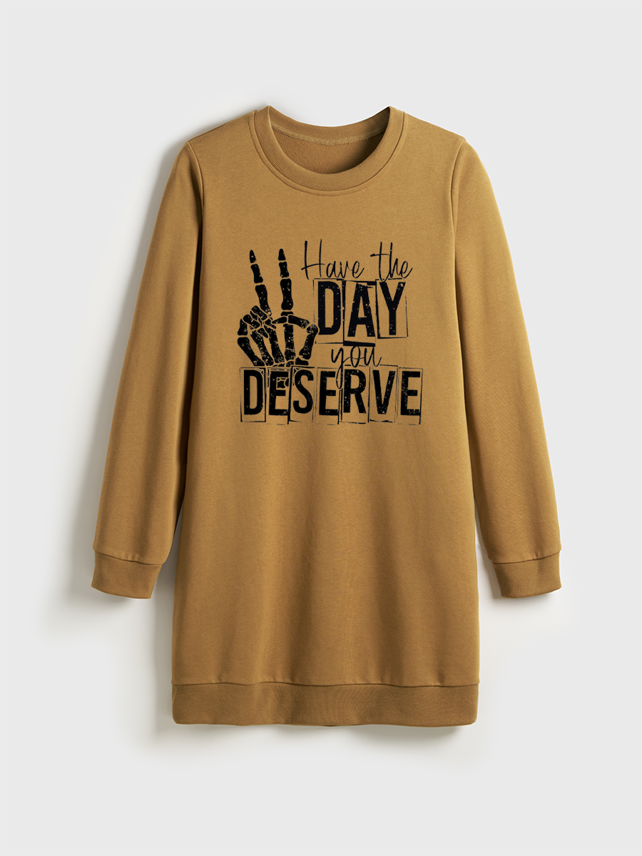 Have The Day You Deserve Crewneck Terry Sweatshirt Dress