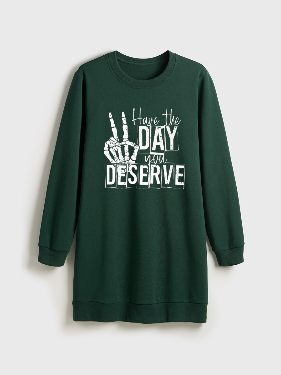 Have The Day You Deserve Crewneck Terry Sweatshirt Dress
