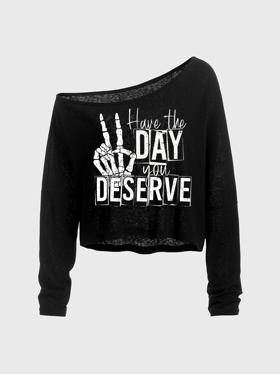 Have The Day You Deserve Off The Shoulder Sweatshirt