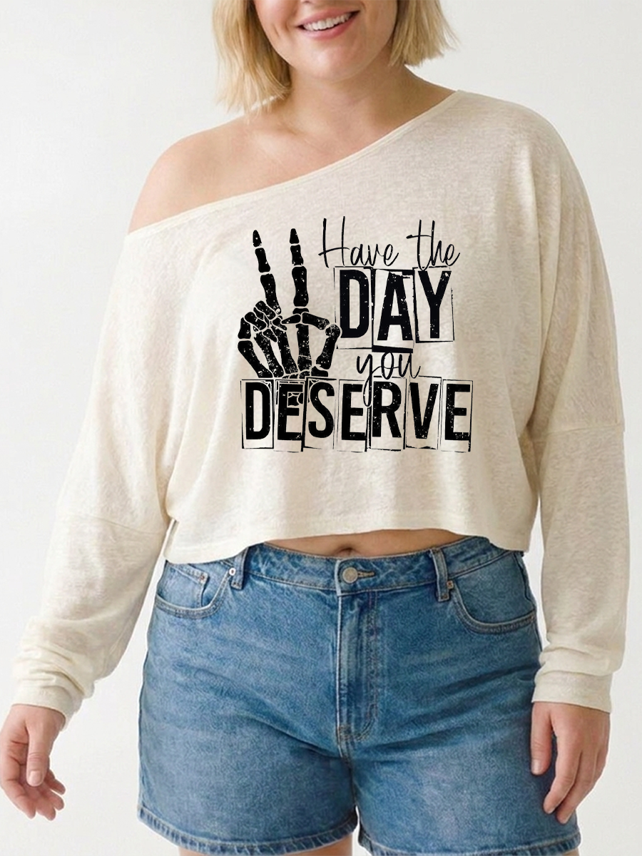 Have The Day You Deserve Off The Shoulder Sweatshirt