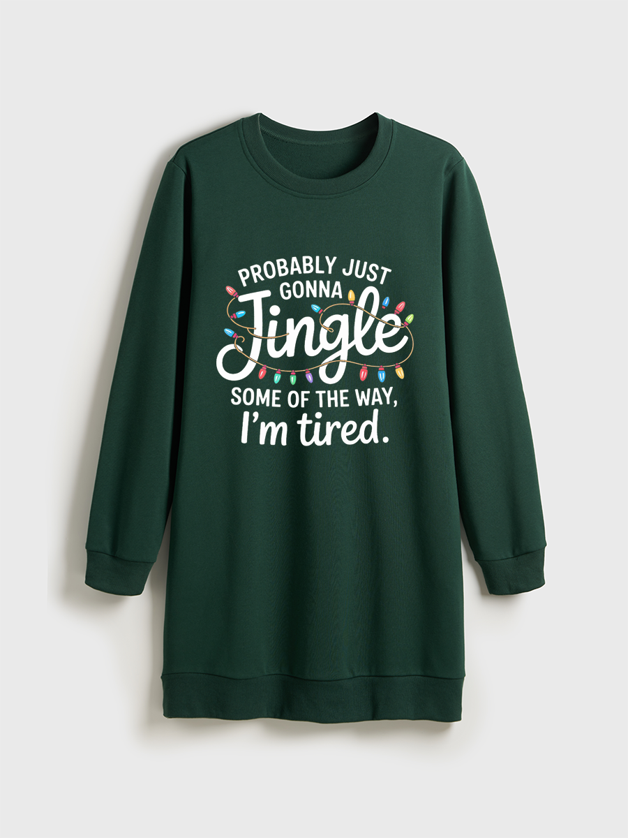 Probably Just Gonna Jingle Some Of The Way I'M Tired Xmas Crewneck Terry Sweatshirt Dress