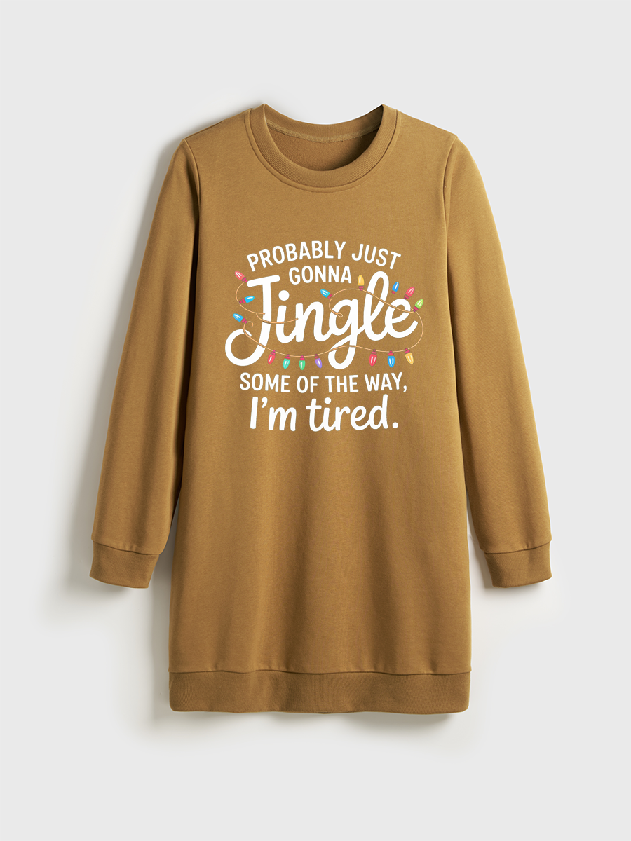Probably Just Gonna Jingle Some Of The Way I'M Tired Xmas Crewneck Terry Sweatshirt Dress