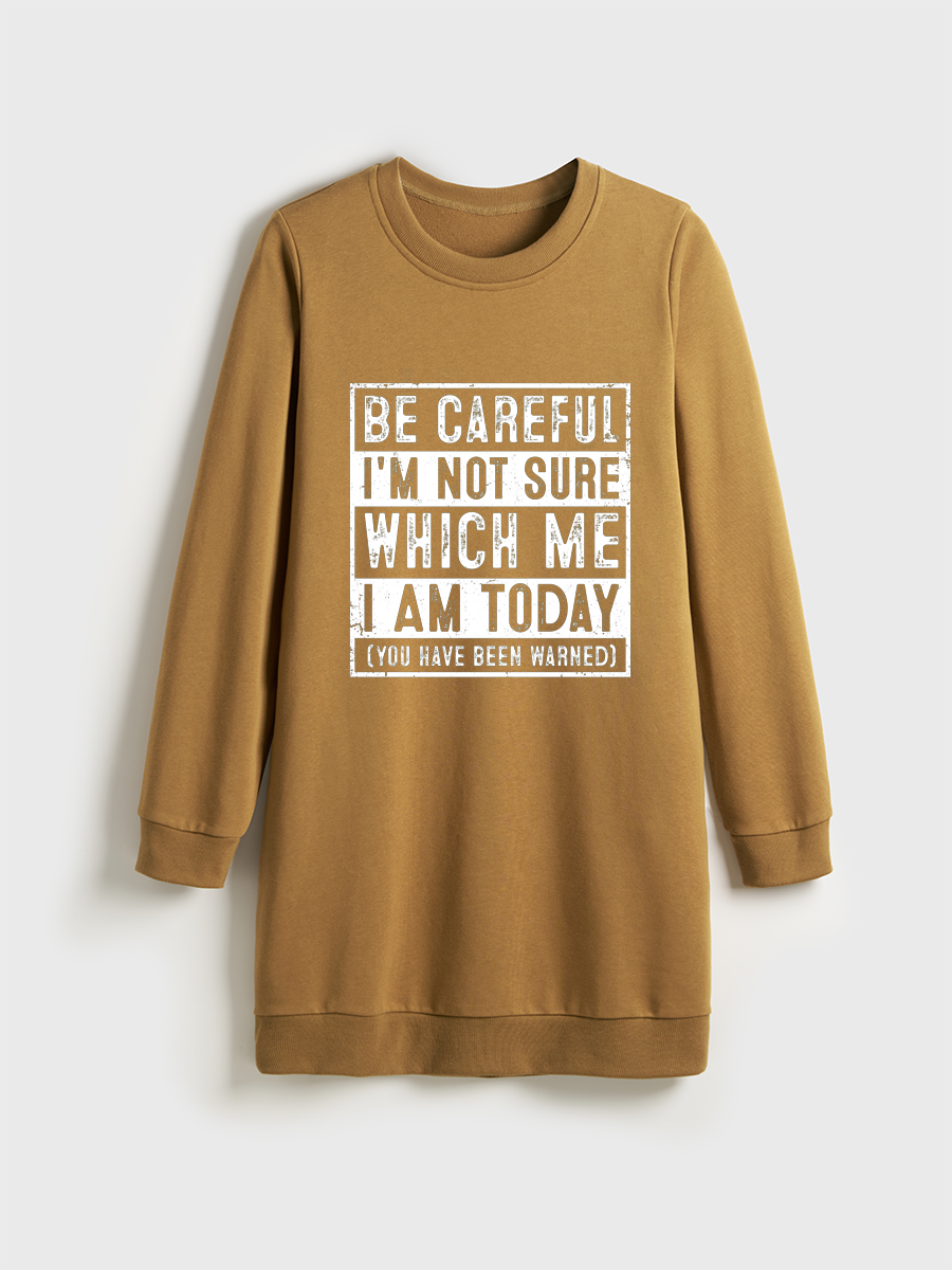 Be Careful I'M Not Sure Which Me I Am Today Crewneck Terry Sweatshirt Dress