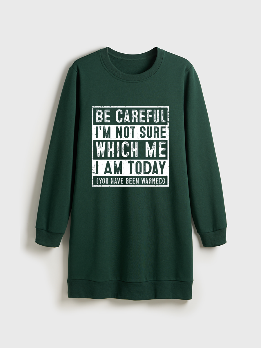 Be Careful I'M Not Sure Which Me I Am Today Crewneck Terry Sweatshirt Dress
