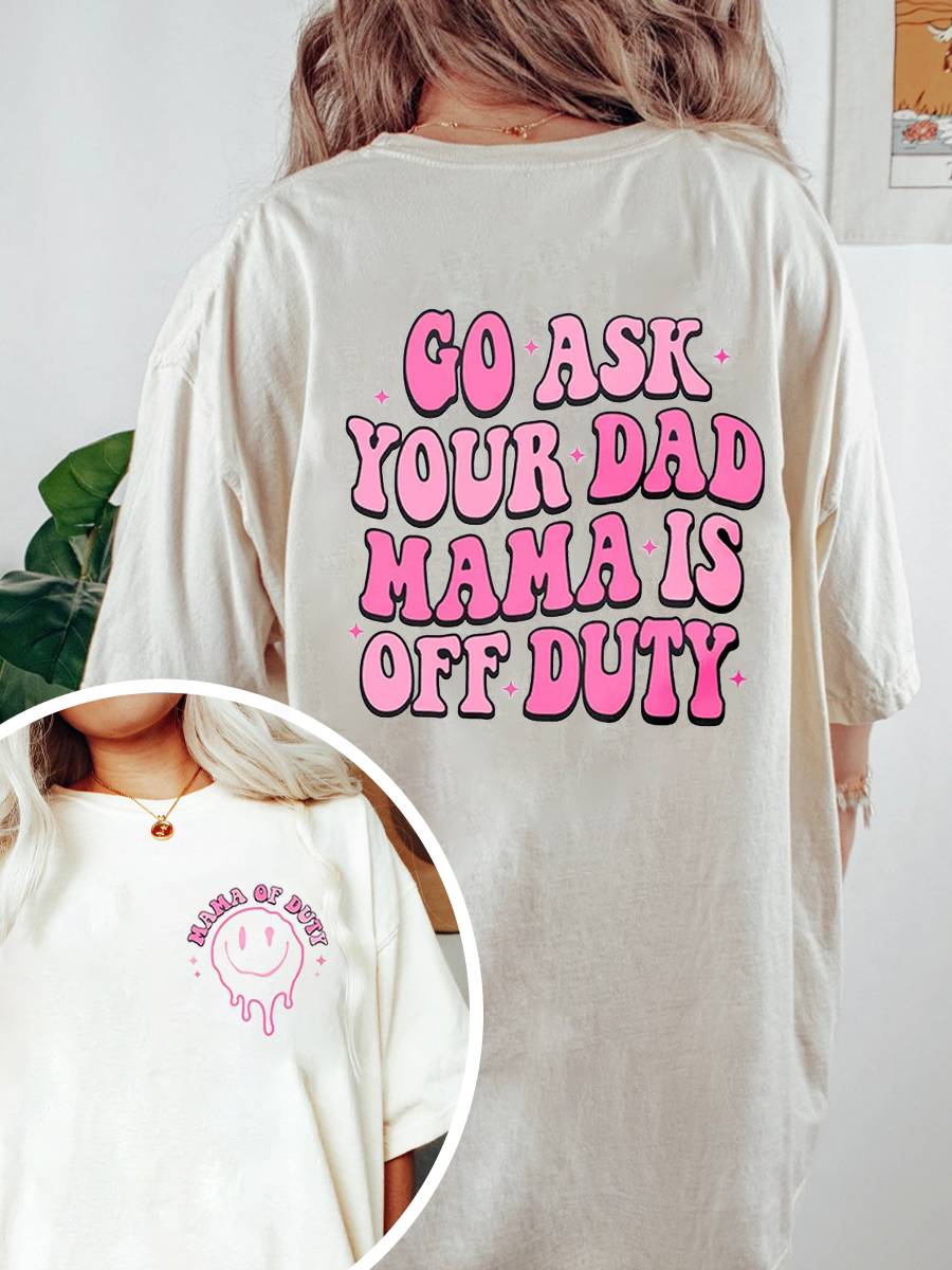 Vintage Go Ask Your Dad Mama Is Off Duty Oversize Graphic Tee