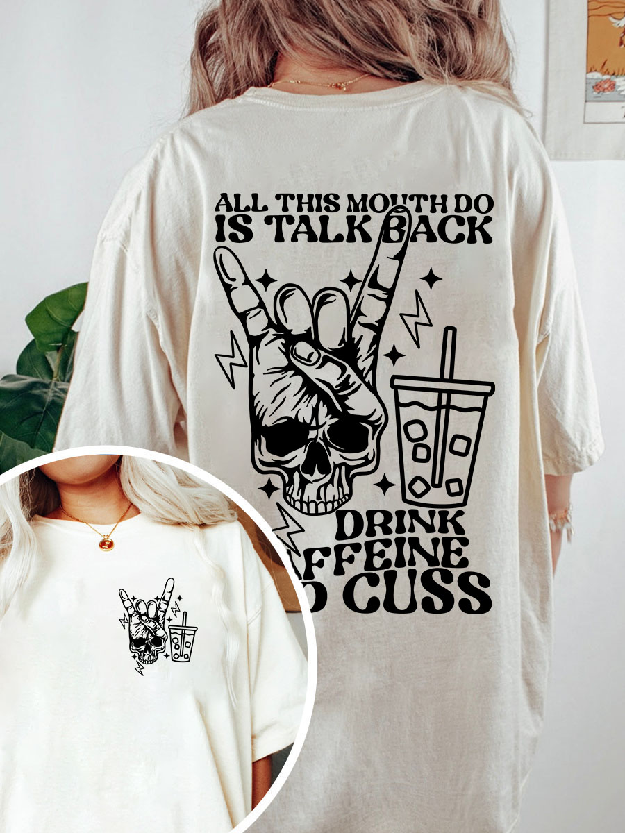 All This Mouth Do Is Talk Back Drink Caffein And Cuss Shirt