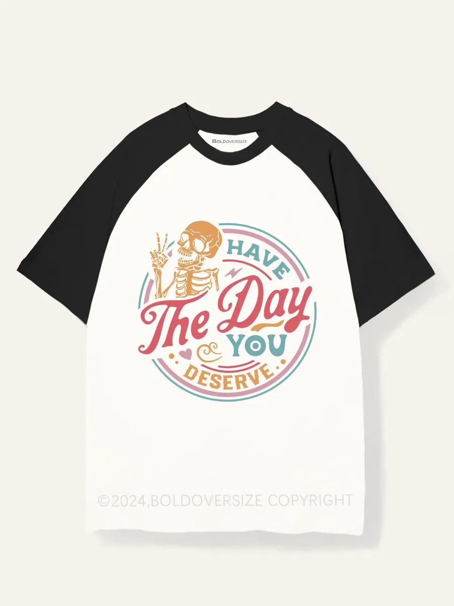 Vintage Have The Day You Deserve Raglan Short Sleeve T-Shirt