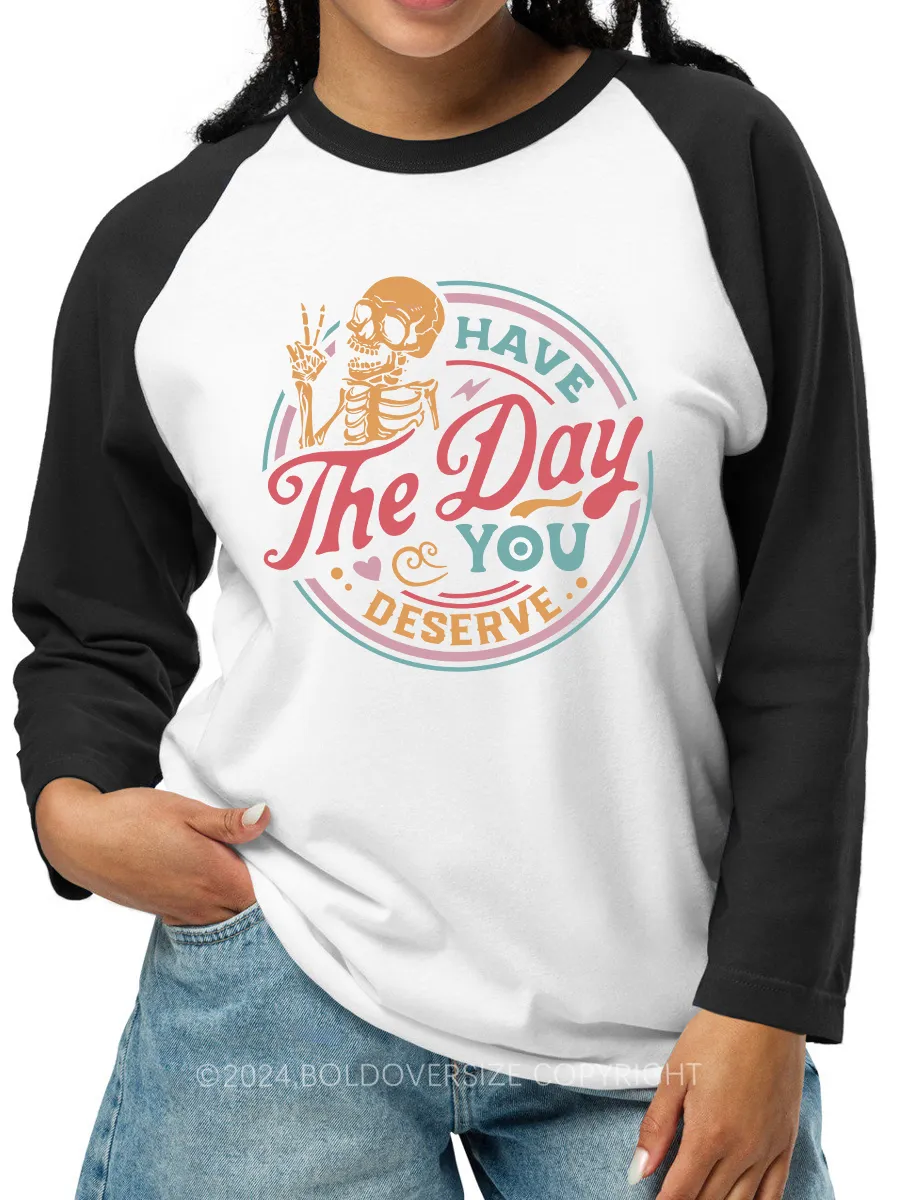 Vintage Have The Day You Deserve Raglan Long Sleeve T-Shirt