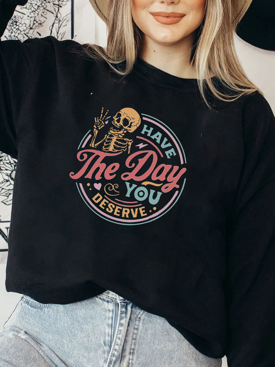 Have The Day You Deserve Plus Size Sweatshirt