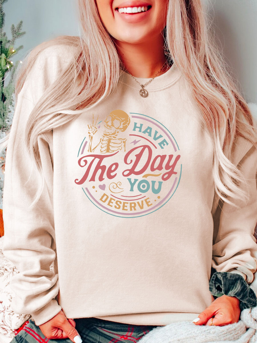 Have The Day You Deserve Plus Size Sweatshirt