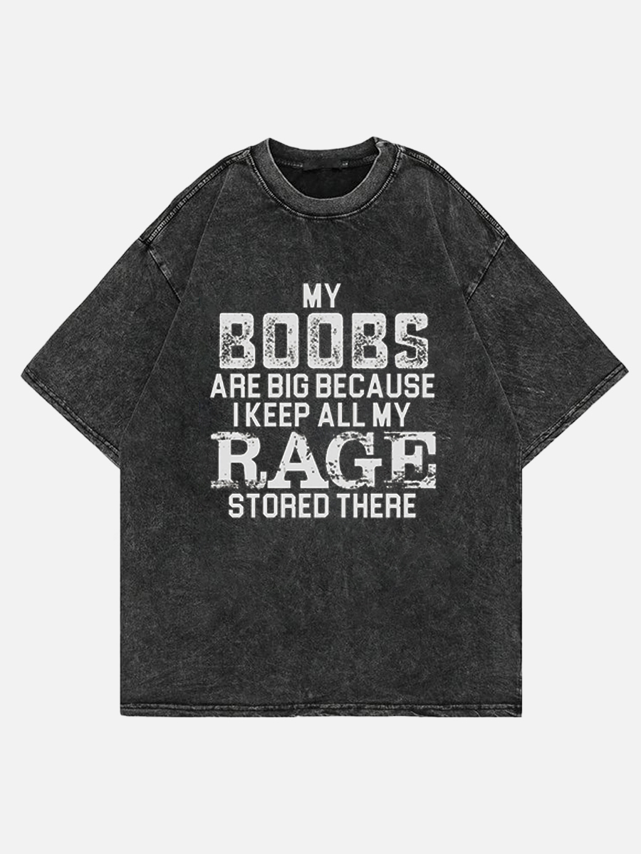 My Boobs Are Big Because I Keep All My Rage Stored There Shirt