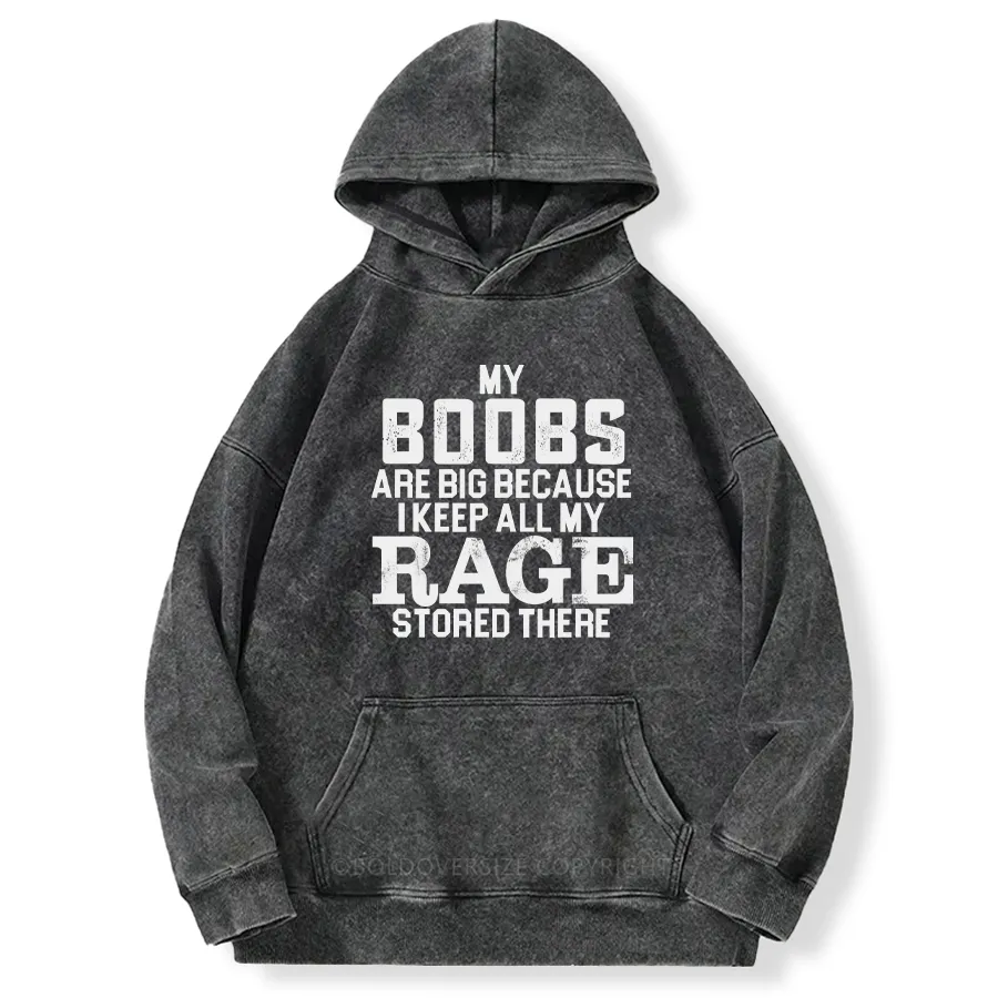 Vintage My Boobs Are Big Because I Keep All My Rage Stored There Washed Hoodie