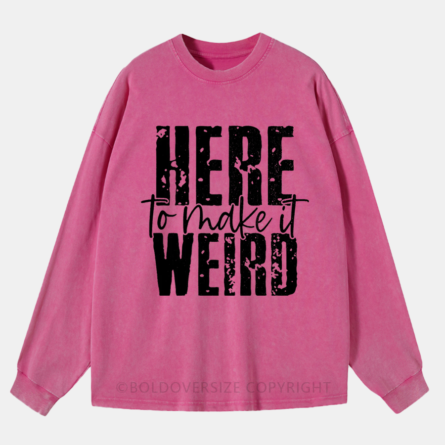 Vintage Here To Make It Weird Washed Long Sleeve Shirt