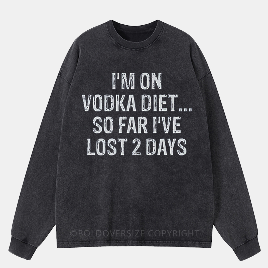 Vintage I'M On Vodka Diet So Far I'Ve Lost 2 Days Washed Long Sleeve Shirt