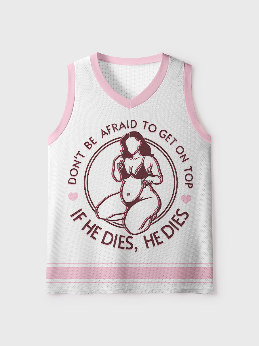 Don'T Be Afraid To Be On Top If He Dies  Mesh Jersey Tank Top