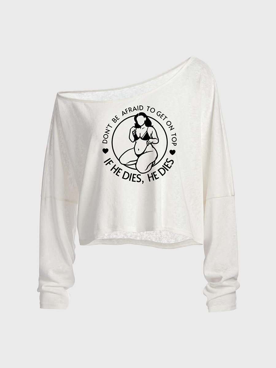 Don'T Be Afraid To Be On Top If He Dies Off The Shoulder Sweatshirt