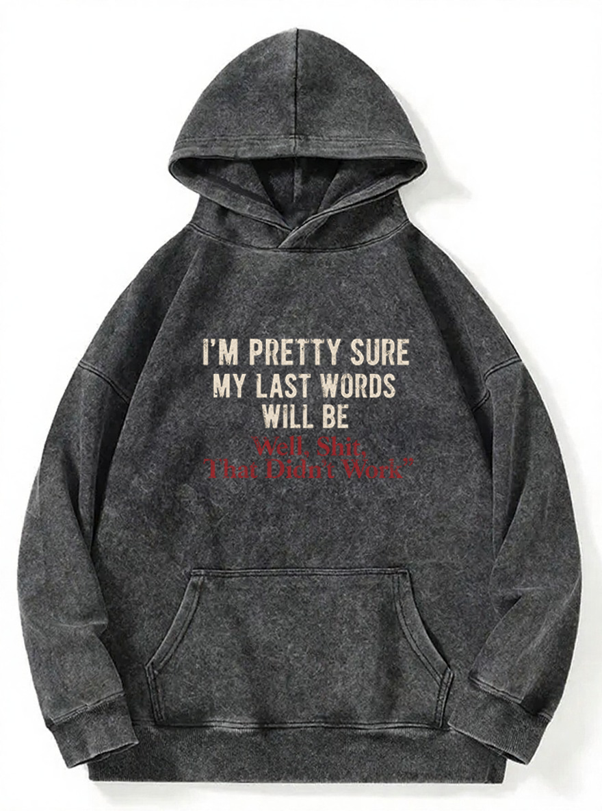 Vintage I'M Pretty Sure My Last Words Will Be Washed Hoodie