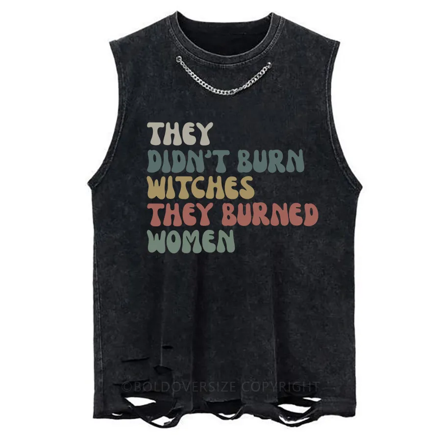 Vintage They Didn't Burn Witches They Burned Washed Tank