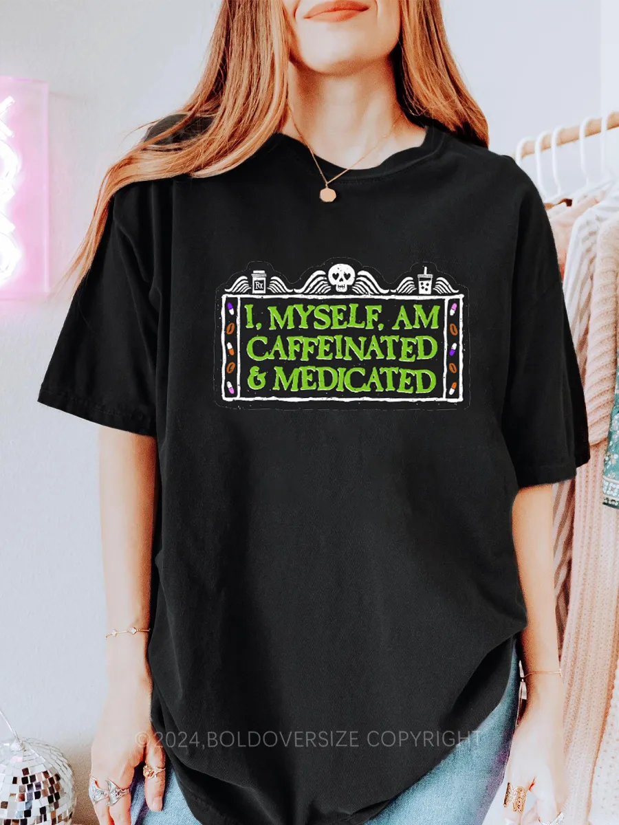 Vintage I, Myself, Am Caffeinated & Medicated Tee