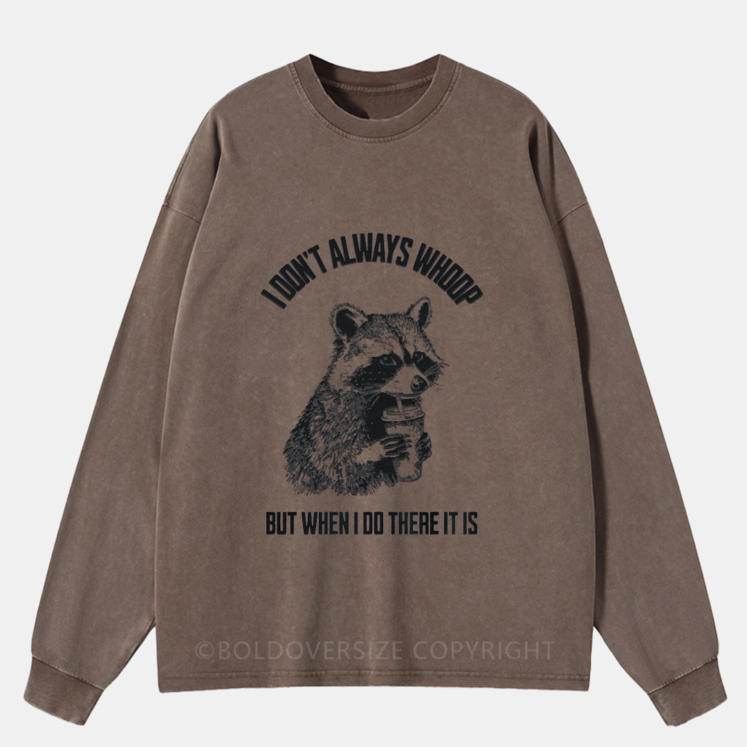 I Don'T Always Whoop Washed Long Sleeve Shirt