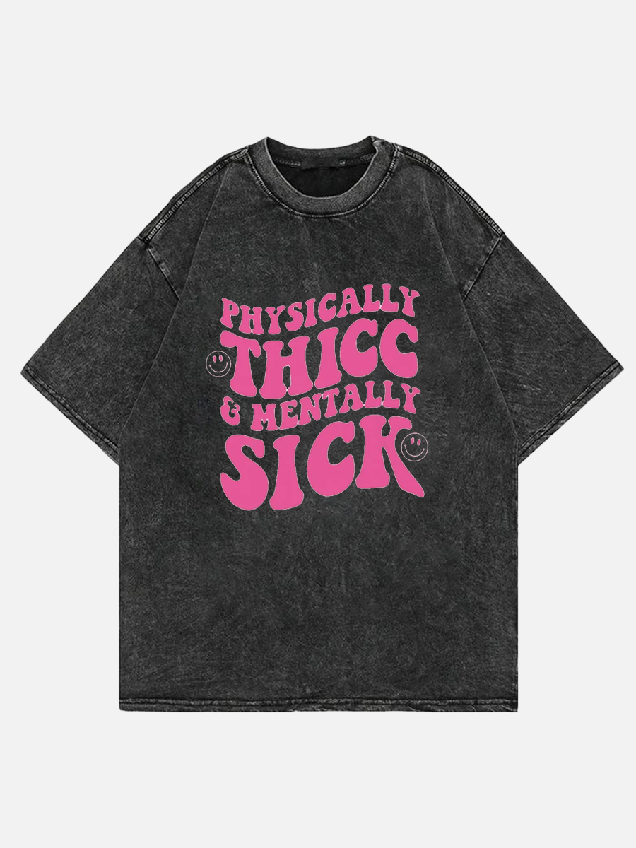 Plus Size Physically Thicc And Mentally Sick Washed T-Shirt