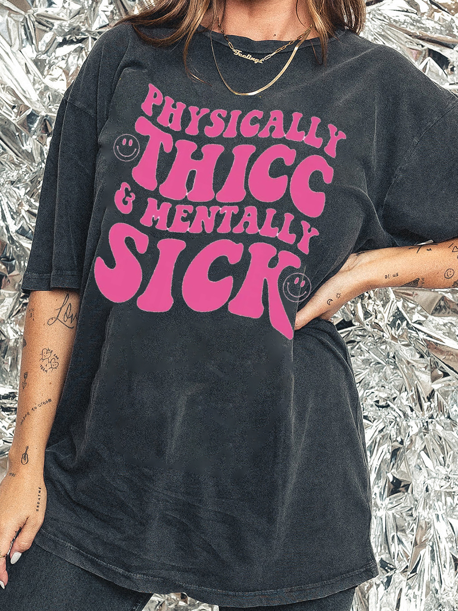 Plus Size Physically Thicc And Mentally Sick Washed T-Shirt