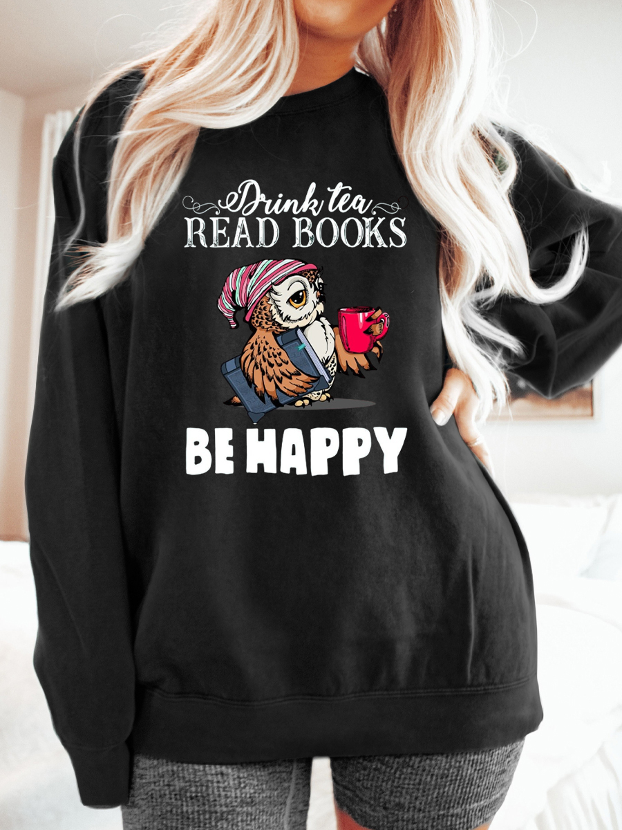 Plus Size Drink Tea Read Books Be Happy Sweatshirt