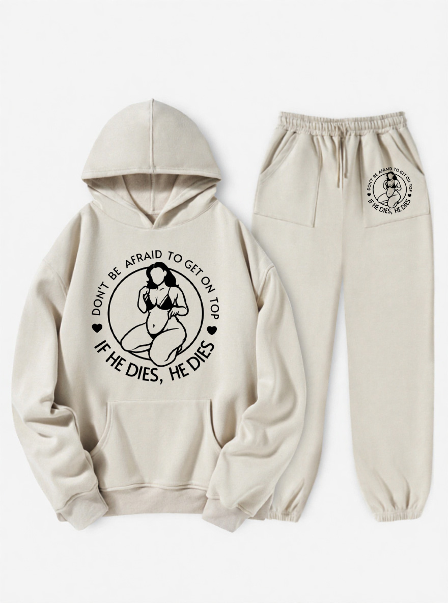Vintage Don'T Be Afraid To Be On Top If He Dies Fleece Hoodie Suit